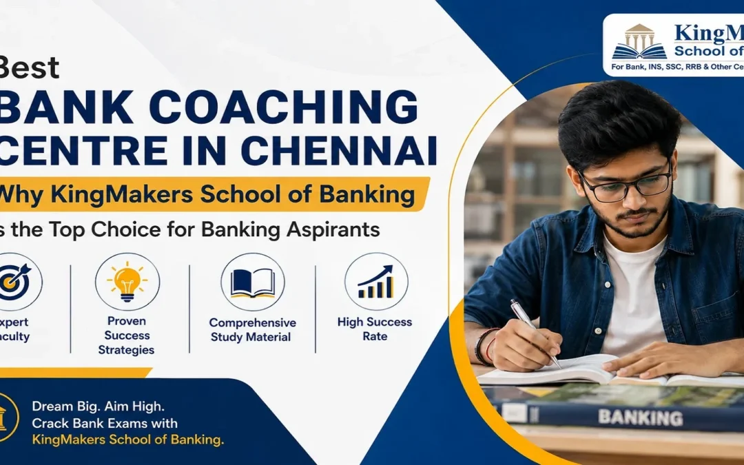 Best Bank Coaching Centre in Chennai - KingMakers School of Banking with expert faculty, study materials, and banking exam preparation.